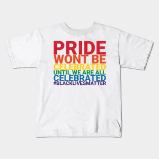 Pride Wont Be Celebrated Black Lives Matter Kids T-Shirt